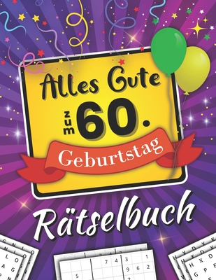 Alles Gute zum 60. Geburtstag Rtselbuch: Feierlicher Rtselmix inkl. Wortsuchrtsel, Sudoku und vielem mehr (60 Geburtstag Geschenk) - Publishing, Mb Luno