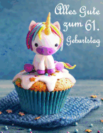 Alles Gute Zum 61. Geburtstag: Besser ALS Eine Geburtstagskarte! Niedliches Einhorn Auf Einem Cupcake Geburtstagsbuch, Das ALS Tagebuch Oder Notebook Verwendet Werden Kann.