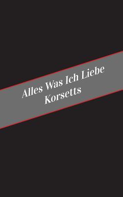 Alles Was Ich Liebe Uber Korsetts: Ein Sicherer Platz Fur Deine Kinky Gedanken - Apfelkuchen