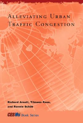 Alleviating Urban Traffic Congestion - Arnott, Richard, and Rave, Tilmann, and Schob, Ronnie