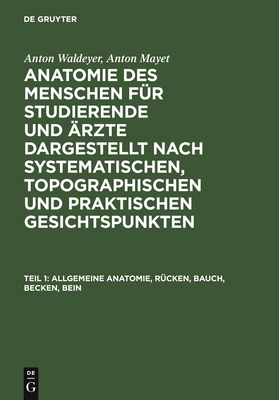 Allgemeine Anatomie, Rucken, Bauch, Becken, Bein - Waldeyer, Anton (Editor), and Mayet, Anton (Editor)