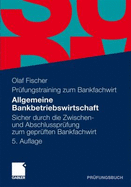 Allgemeine Bankbetriebswirtschaft: Sicher Durch Die Zwischen- Und Abschlusspr Fung Zum Gepr Ften Bankfachwirt - Fischer, Olaf