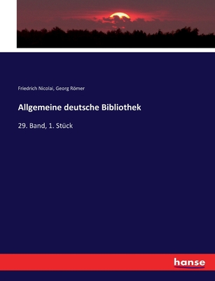 Allgemeine deutsche Bibliothek: 29. Band, 1. Stck - Nicolai, Friedrich, and Rmer, Georg