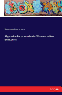 Allgemeine Encyclopadie Der Wissenschaften Und Kunste