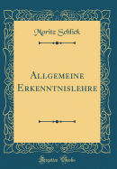 Allgemeine Erkenntnislehre (Classic Reprint)