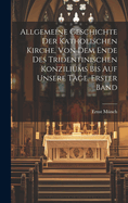 Allgemeine Geschichte Der Katholischen Kirche, Von Dem Ende Des Tridentinischen Konziliums Bis Auf Unsere Tage. Erster Band