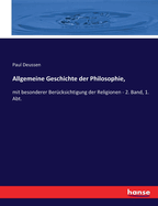 Allgemeine Geschichte der Philosophie,: mit besonderer Bercksichtigung der Religionen - 2. Band, 1. Abt.