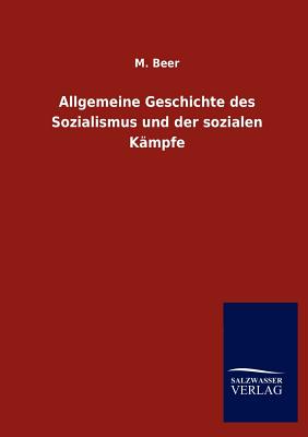 Allgemeine Geschichte Des Sozialismus Und Der Sozialen K?mpfe - Beer, M