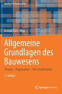 Allgemeine Grundlagen Des Bauwesens: Technik - Organisation - Wirtschaftlichkeit