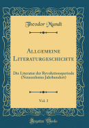 Allgemeine Literaturgeschichte, Vol. 3: Die Literatur Der Revolutionsperiode (Neunzehntes Jahrhundert) (Classic Reprint)