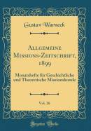 Allgemeine Missions-Zeitschrift, 1899, Vol. 26: Monatshefte Fr Geschichtliche Und Theoretische Missionskunde (Classic Reprint)