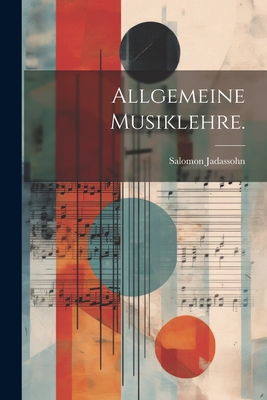 Allgemeine Musiklehre. - Jadassohn, Salomon