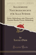 Allgemeine Naturgeschichte Fr Alle Stnde, Vol. 5: Dritte Abtheilung, Oder Thierreich, Zweiten Bandes Letzte Abtheilung (Classic Reprint)