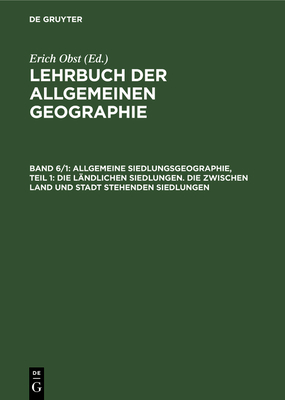 Allgemeine Siedlungsgeographie, Teil 1: Die Lndlichen Siedlungen. Die Zwischen Land Und Stadt Stehenden Siedlungen - Obst, Erich, and Schmithsen, Josef