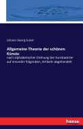 Allgemeine Theorie der schnen K?nste: nach alphabetischer Ordnung der Kunstwrter auf einander folgenden, Artikeln abgehandelt