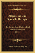 Allgemeine Und Specielle Therapie: Der Geisteskrankheiten Und Seelenstorungen (1855)