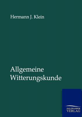 Allgemeine Witterungskunde - Klein, Hermann J