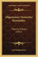 Allgemeiner Deutscher Briefsteller: Welcher Enthalt (1832)