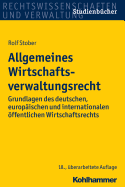 Allgemeines Wirtschaftsverwaltungsrecht: Grundlagen Des Deutschen, Europaischen Und Internationalen Offentlichen Wirtschaftsrechts