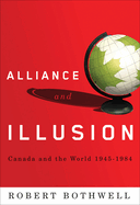 Alliance and Illusion: Canada and the World, 1945-1984
