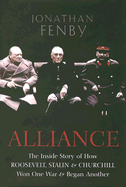 Alliance: The Inside Story of How Roosevelt, Stalin and Churchill Won One War and Began Another