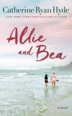 Allie and Bea: A Novel - Hyde, Catherine Ryan