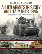 Allied Armies in Sicily and Italy, 1943-1945: Photographs from Wartime Archives