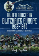 Allied Forces in Blitzkrieg Europe, 1939-1940: British, French, Belgian, Dutch and Polish Forces