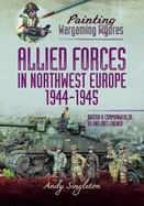 Allied Forces in Northwest Europe, 1944-45: British and Commonwealth, Us and Free French