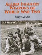 Allied Infantry Weapons of World War Two - Gander, Terry