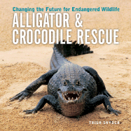 Alligator & Crocodile Rescue: Changing the Future for Endangered Wildlife