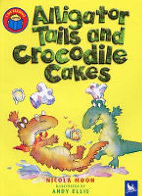 Alligator Tails and Crocodile Cakes - Moon, Nicola