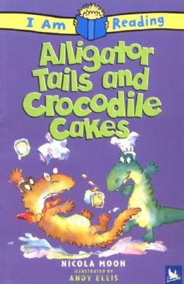 Alligator Tales and Crocodile Cakes - Moon, Nicola, and Ellis, Andy