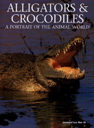 Alligators & Crocodiles: A Portrait of the Animal World