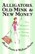 Alligators, Old Mink & New Money: One Woman's Adventures in Vintage Clothing