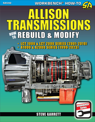 Allison Transmissions: Covers Lct 1000 & Lct 2000 Series 2001-2019 and A1000 & A2000 Series 1999-2023 - Garrett, Steve