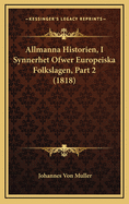 Allmanna Historien, I Synnerhet Ofwer Europeiska Folkslagen, Part 2 (1818)