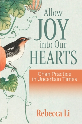 Allow Joy into Our Hearts: Chan Practice in Uncertain Times - Li, Rebecca