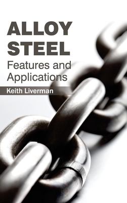 Alloy Steel: Features and Applications - Liverman, Keith (Editor)