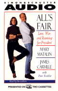 All's Fair Love War and Running for President: Love, War and Running for President - Matalin, Mary