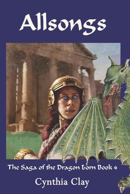 Allsongs: The Saga of the Dragon Born Book 4 - Clay, Cynthia Joyce