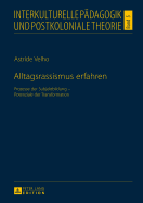 Alltagsrassismus erfahren: Prozesse der Subjektbildung - Potenziale der Transformation