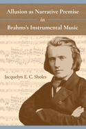 Allusion as Narrative Premise in Brahms's Instrumental Music