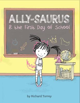 Ally-saurus & the First Day of School - Torrey, Richard