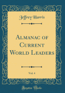 Almanac of Current World Leaders, Vol. 4 (Classic Reprint)