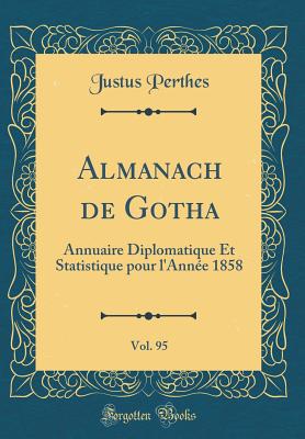 Almanach de Gotha, Vol. 95: Annuaire Diplomatique Et Statistique Pour l'Anne 1858 (Classic Reprint) - Perthes, Justus