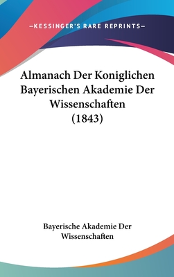 Almanach Der Koniglichen Bayerischen Akademie Der Wissenschaften (1843) - Bayerische Akademie Der Wissenschaften