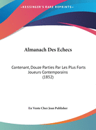 Almanach Des Echecs: Contenant, Douze Parties Par Les Plus Forts Joueurs Contemporains (1852)