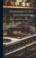 Almanach Des Gourmands: Ou Calendrier Nutritif, Servant De Guide Dans Les Moyens De Faire Excellente Ch?re ... Par Un Vieux Amateur, Volume 1...