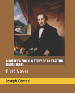 Almayer's Folly: A Story of an Eastern River (1895): First Novel